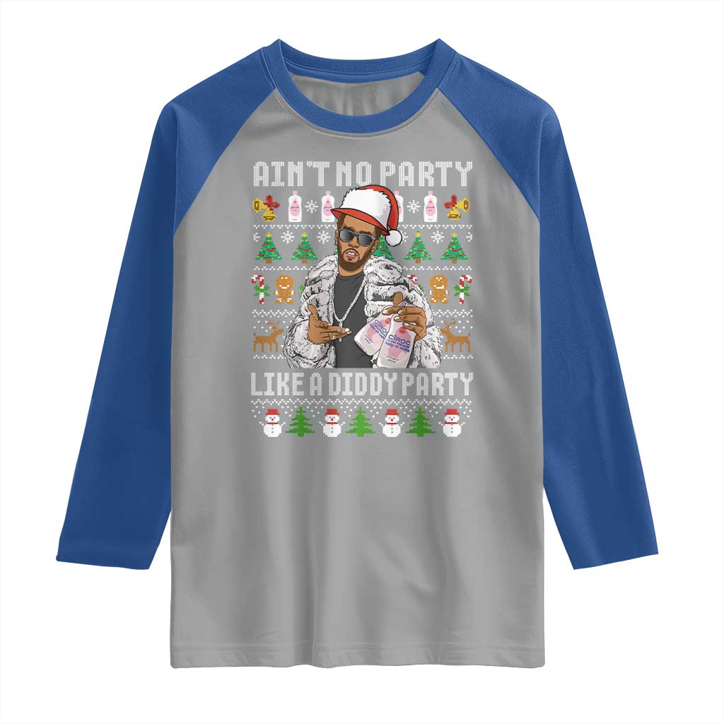 Funny Christmas Diddy Raglan Shirt Aint No Party Like A Diddy Party Baby Oil Ugly Xmas TS10 Sport Gray Royal Print Your Wear
