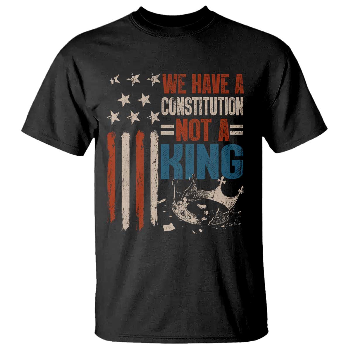 No Kings Protest T Shirt We Have A Constitution Not A King American Flag TS10 Black Print Your Wear
