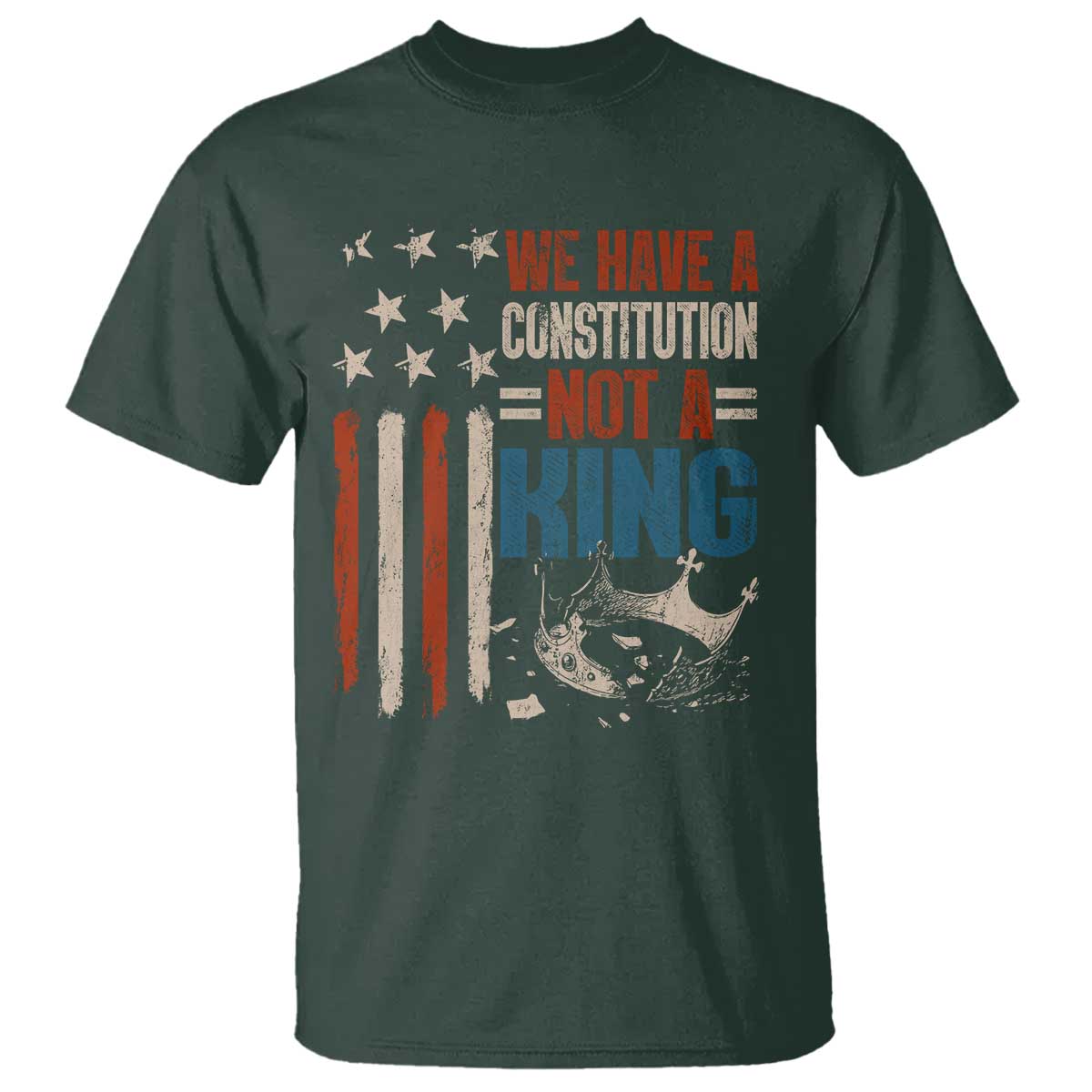 No Kings Protest T Shirt We Have A Constitution Not A King American Flag TS10 Dark Forest Green Print Your Wear