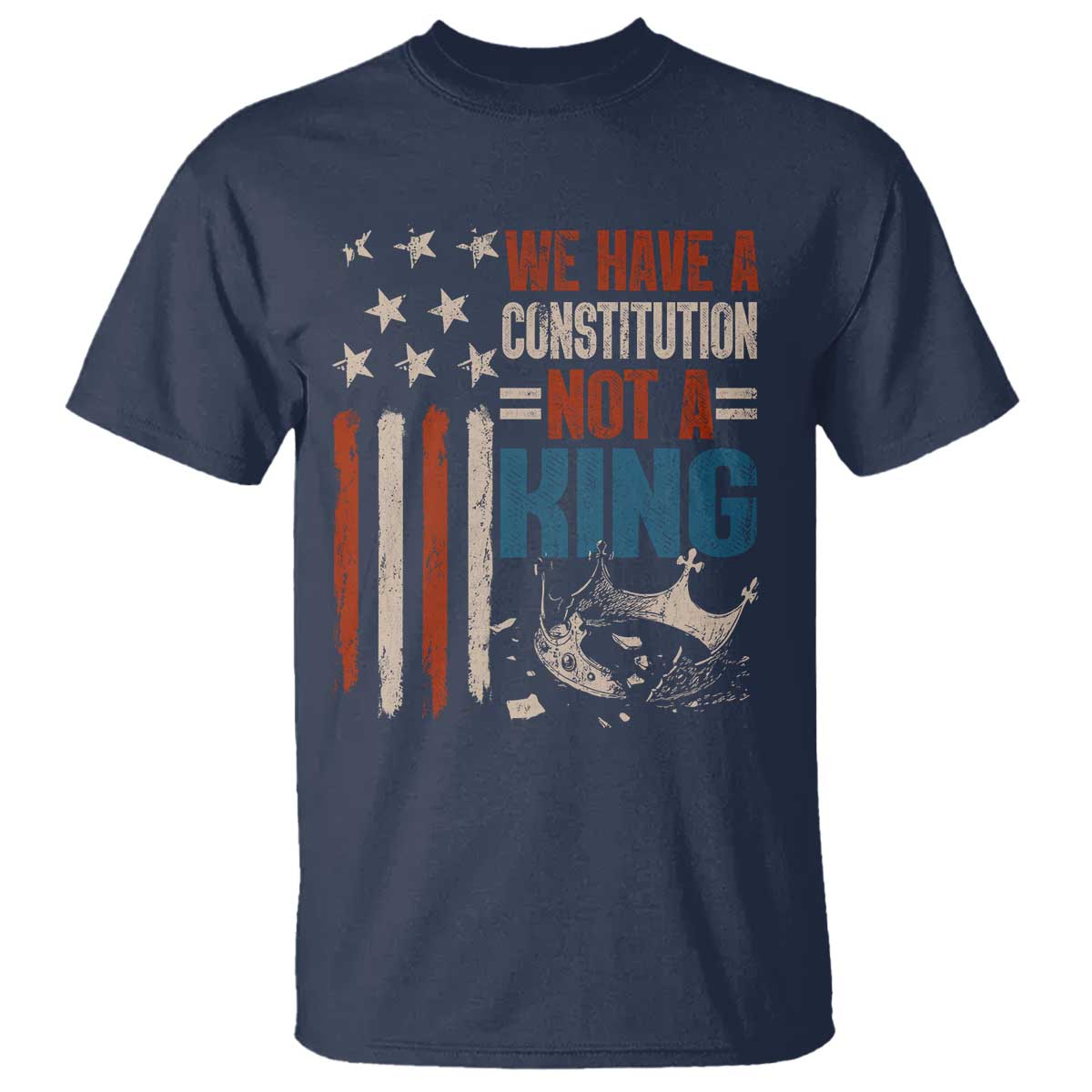 No Kings Protest T Shirt We Have A Constitution Not A King American Flag TS10 Navy Print Your Wear