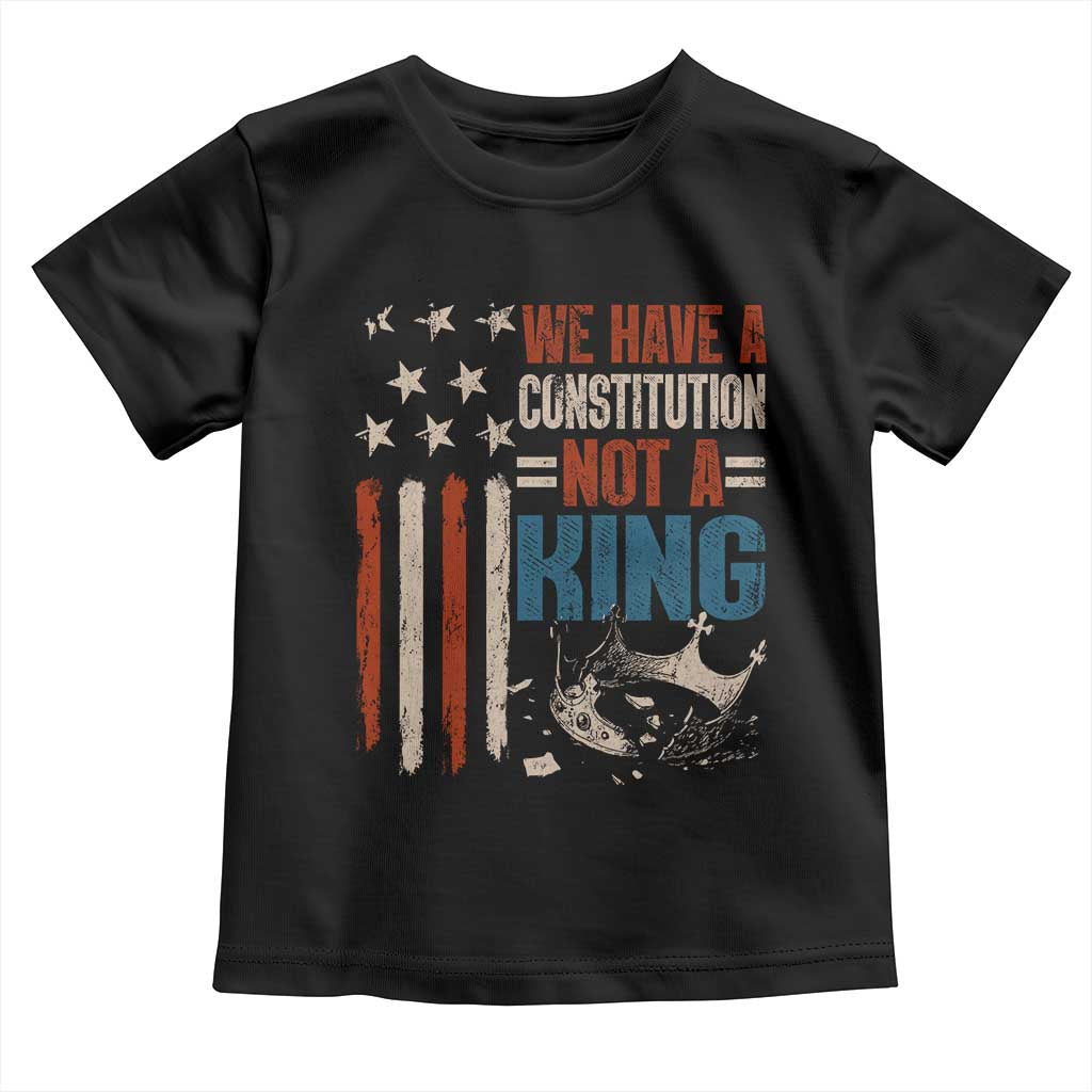 No Kings Protest Toddler T Shirt We Have A Constitution Not A King American Flag TS10 Black Print Your Wear