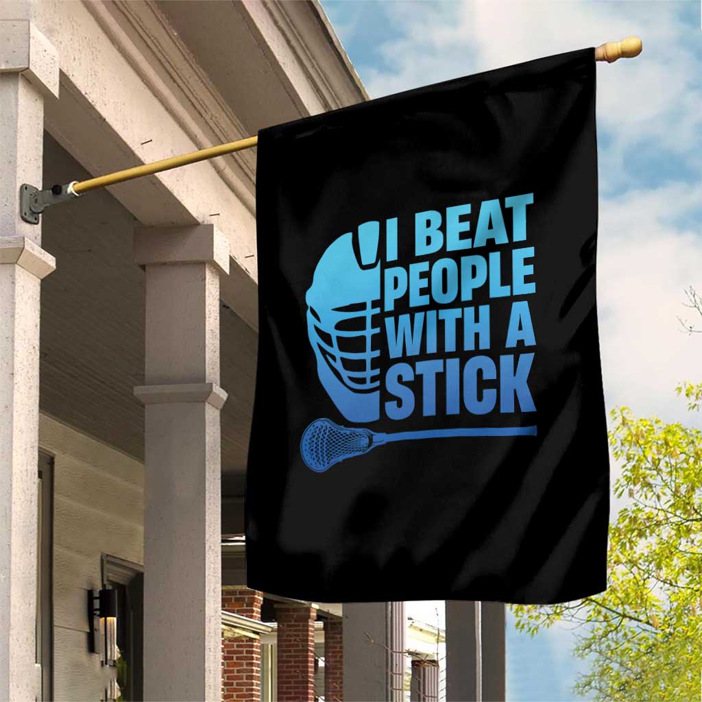 Funny Lacrosse Player Garden Flag I Beat People With A Stick Funny Saying TS10 Print Your Wear