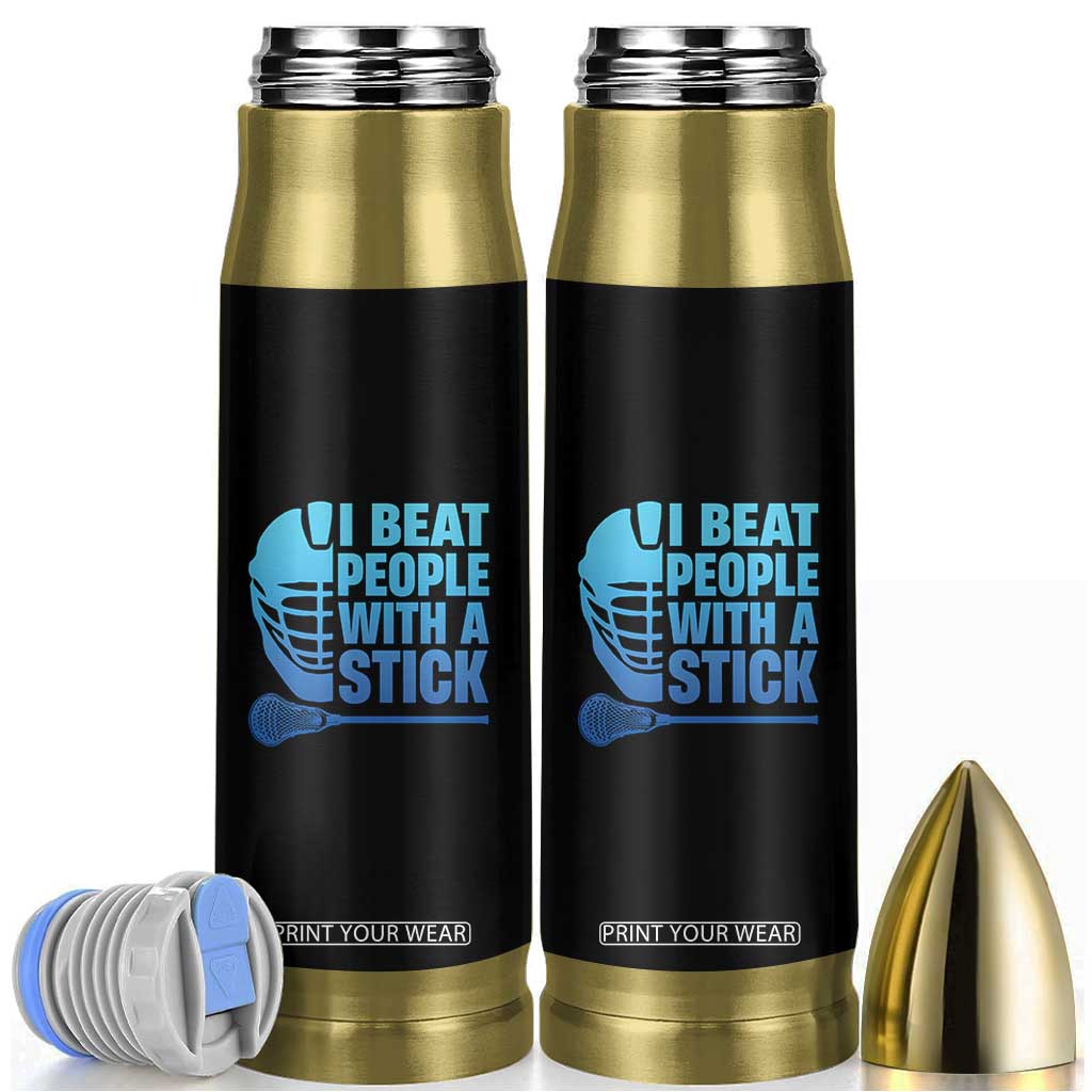 Funny Lacrosse Player Bullet Tumbler I Beat People With A Stick Funny Saying TS10 Black Print Your Wear