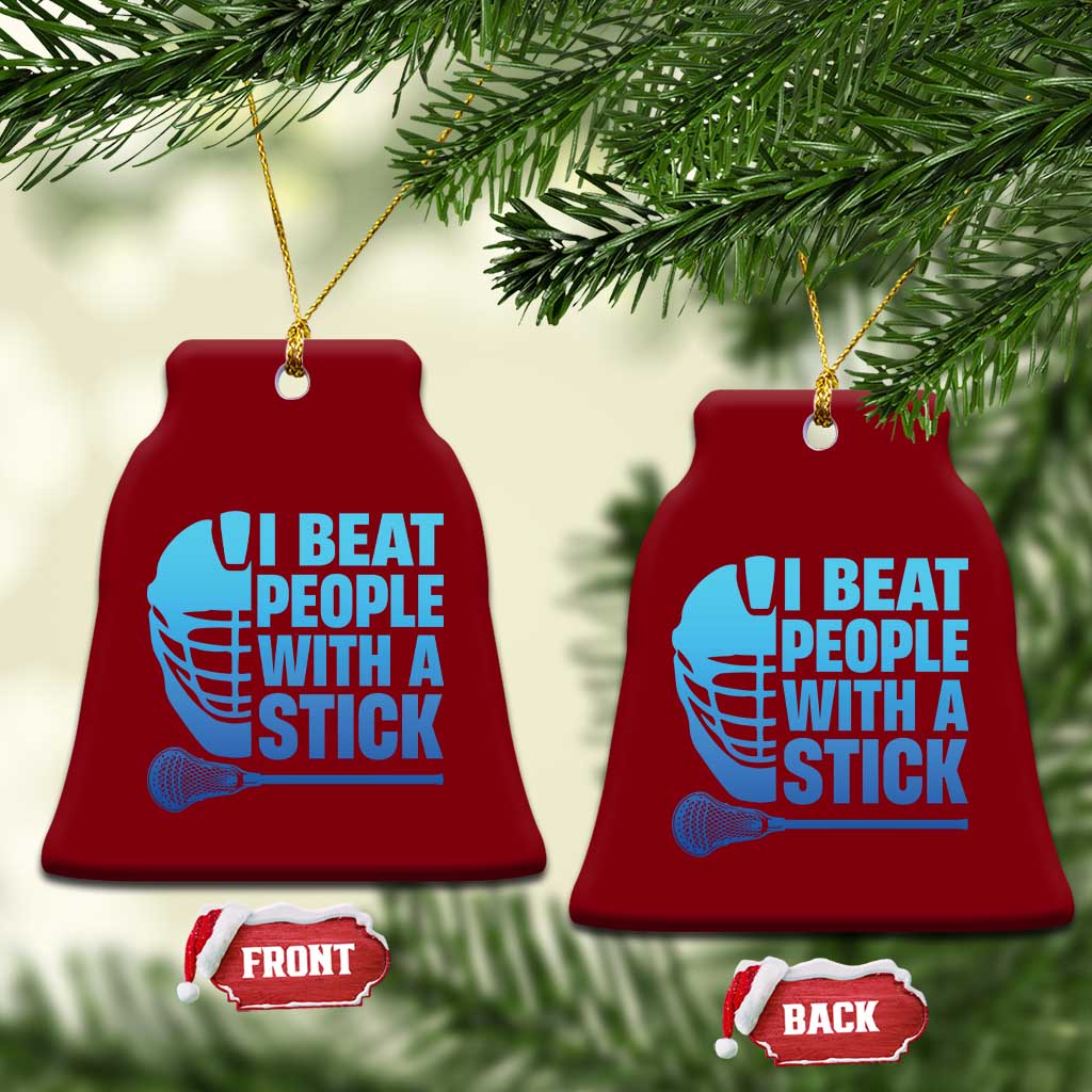 Funny Lacrosse Player Ceramic Ornament I Beat People With A Stick Funny Saying TS10 Print Your Wear