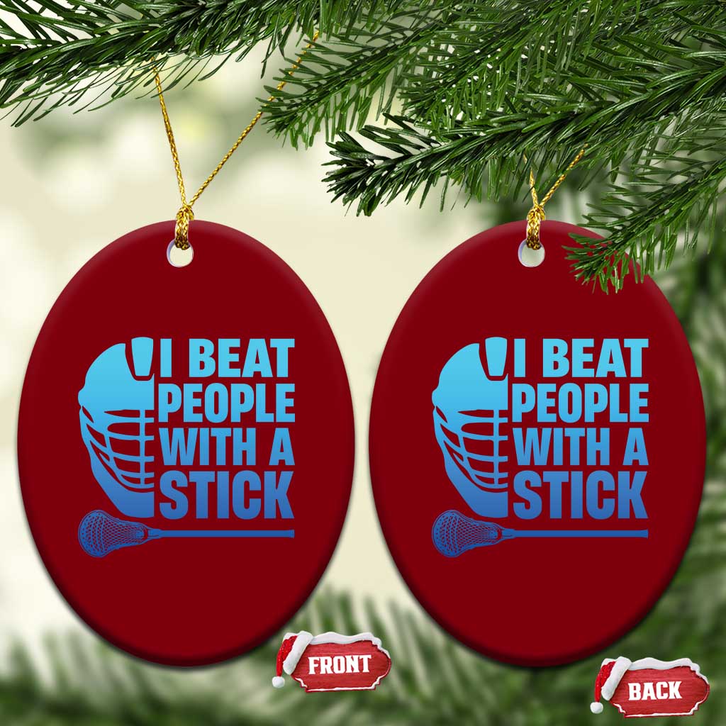 Funny Lacrosse Player Ceramic Ornament I Beat People With A Stick Funny Saying TS10 Print Your Wear