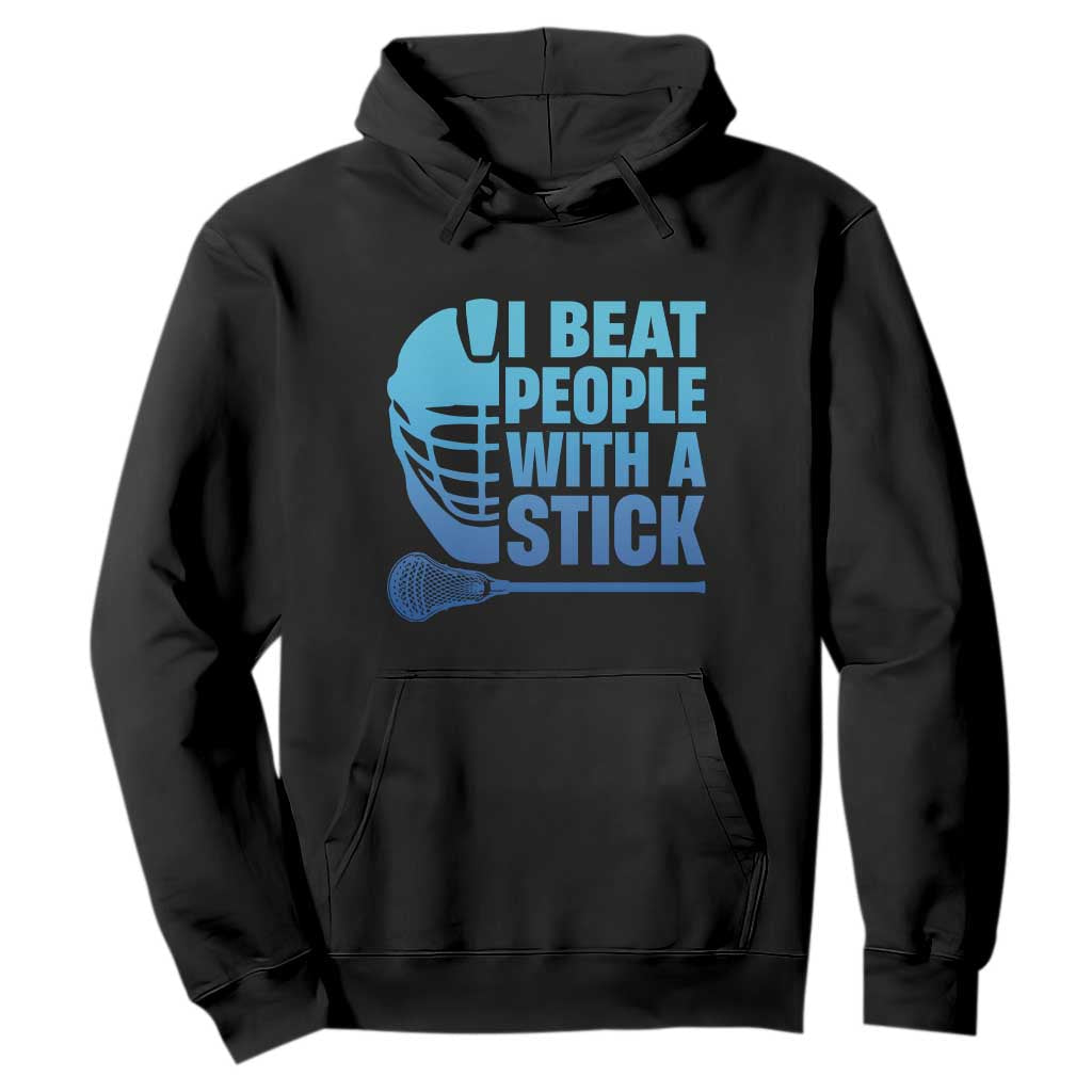 Funny Lacrosse Player Hoodie I Beat People With A Stick Funny Saying TS10 Black Print Your Wear