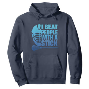 Funny Lacrosse Player Hoodie I Beat People With A Stick Funny Saying TS10 Navy Print Your Wear