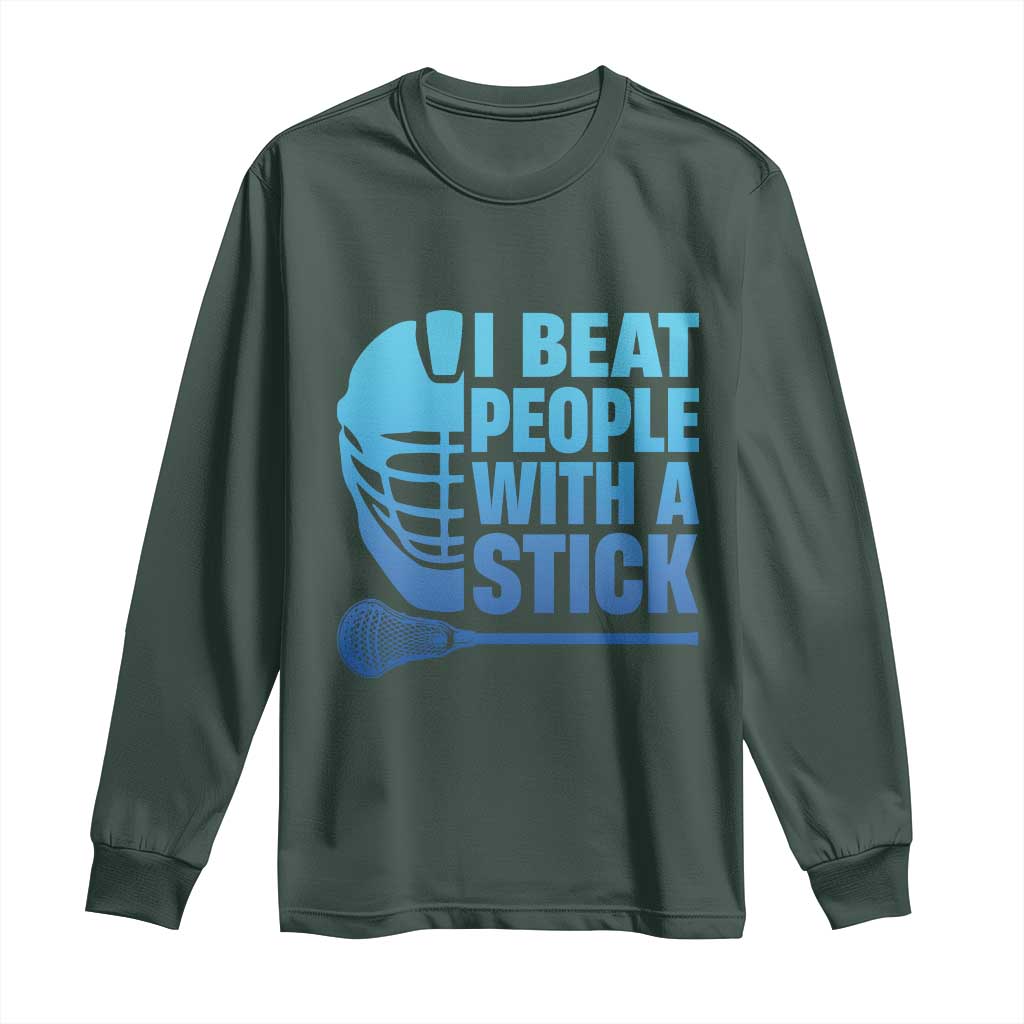 Funny Lacrosse Player Long Sleeve Shirt I Beat People With A Stick Funny Saying TS10 Dark Forest Green Print Your Wear