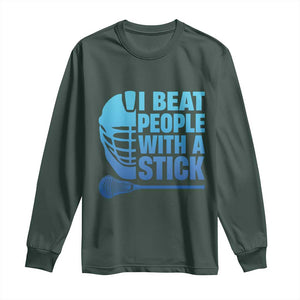 Funny Lacrosse Player Long Sleeve Shirt I Beat People With A Stick Funny Saying TS10 Dark Forest Green Print Your Wear