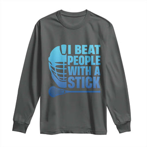 Funny Lacrosse Player Long Sleeve Shirt I Beat People With A Stick Funny Saying TS10 Dark Heather Print Your Wear