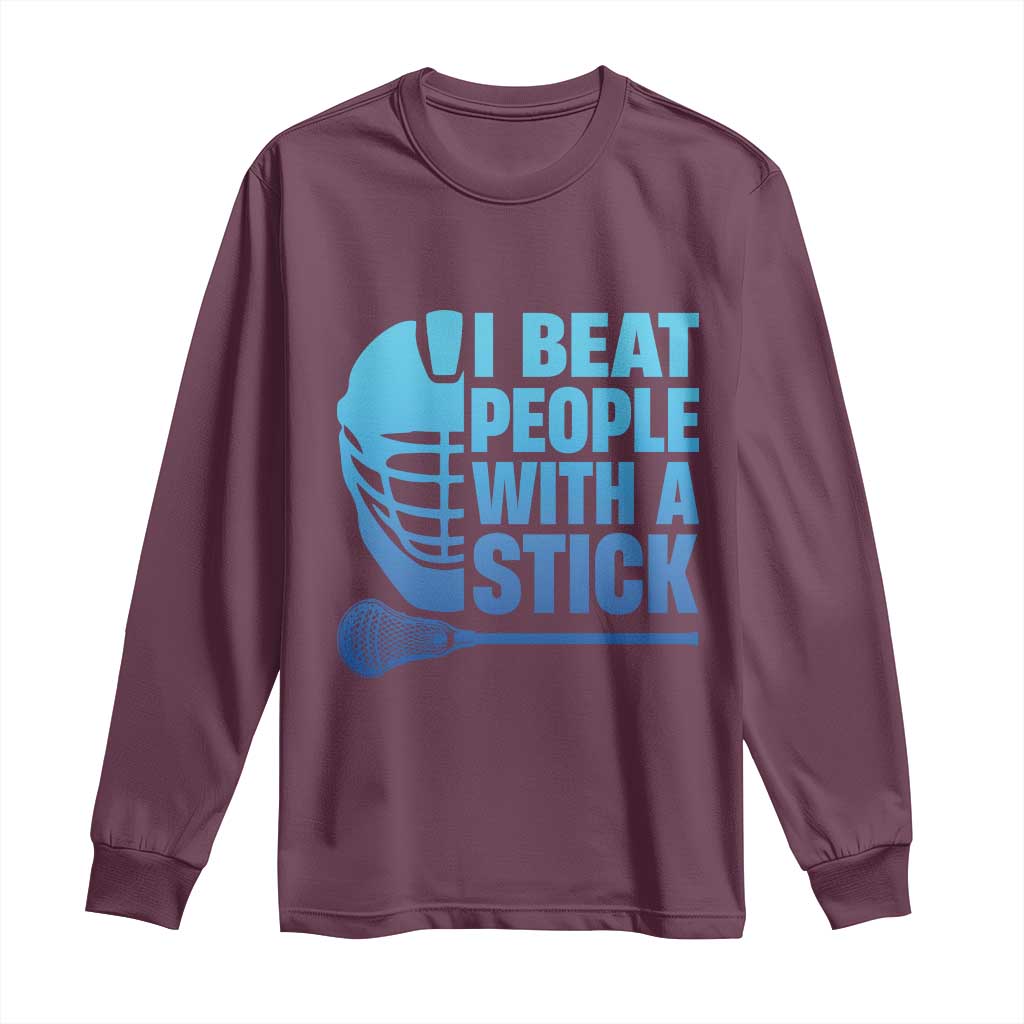 Funny Lacrosse Player Long Sleeve Shirt I Beat People With A Stick Funny Saying TS10 Maroon Print Your Wear