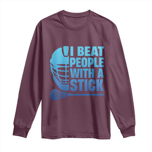 Funny Lacrosse Player Long Sleeve Shirt I Beat People With A Stick Funny Saying TS10 Maroon Print Your Wear