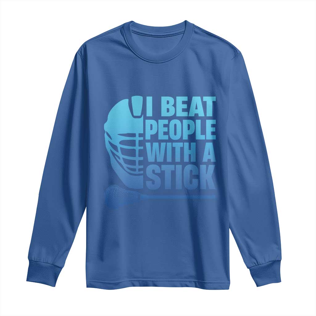Funny Lacrosse Player Long Sleeve Shirt I Beat People With A Stick Funny Saying TS10 Royal Blue Print Your Wear