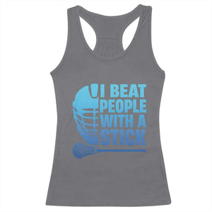 Funny Lacrosse Player Racerback Tank Top I Beat People With A Stick Funny Saying TS10 Charcoal Print Your Wear