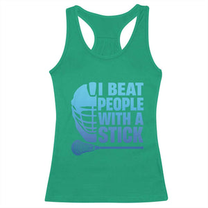 Funny Lacrosse Player Racerback Tank Top I Beat People With A Stick Funny Saying TS10 Irish Green Print Your Wear