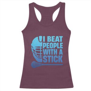 Funny Lacrosse Player Racerback Tank Top I Beat People With A Stick Funny Saying TS10 Maroon Print Your Wear