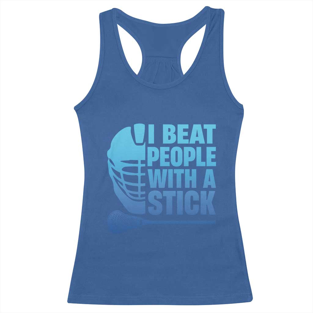 Funny Lacrosse Player Racerback Tank Top I Beat People With A Stick Funny Saying TS10 Royal Blue Print Your Wear