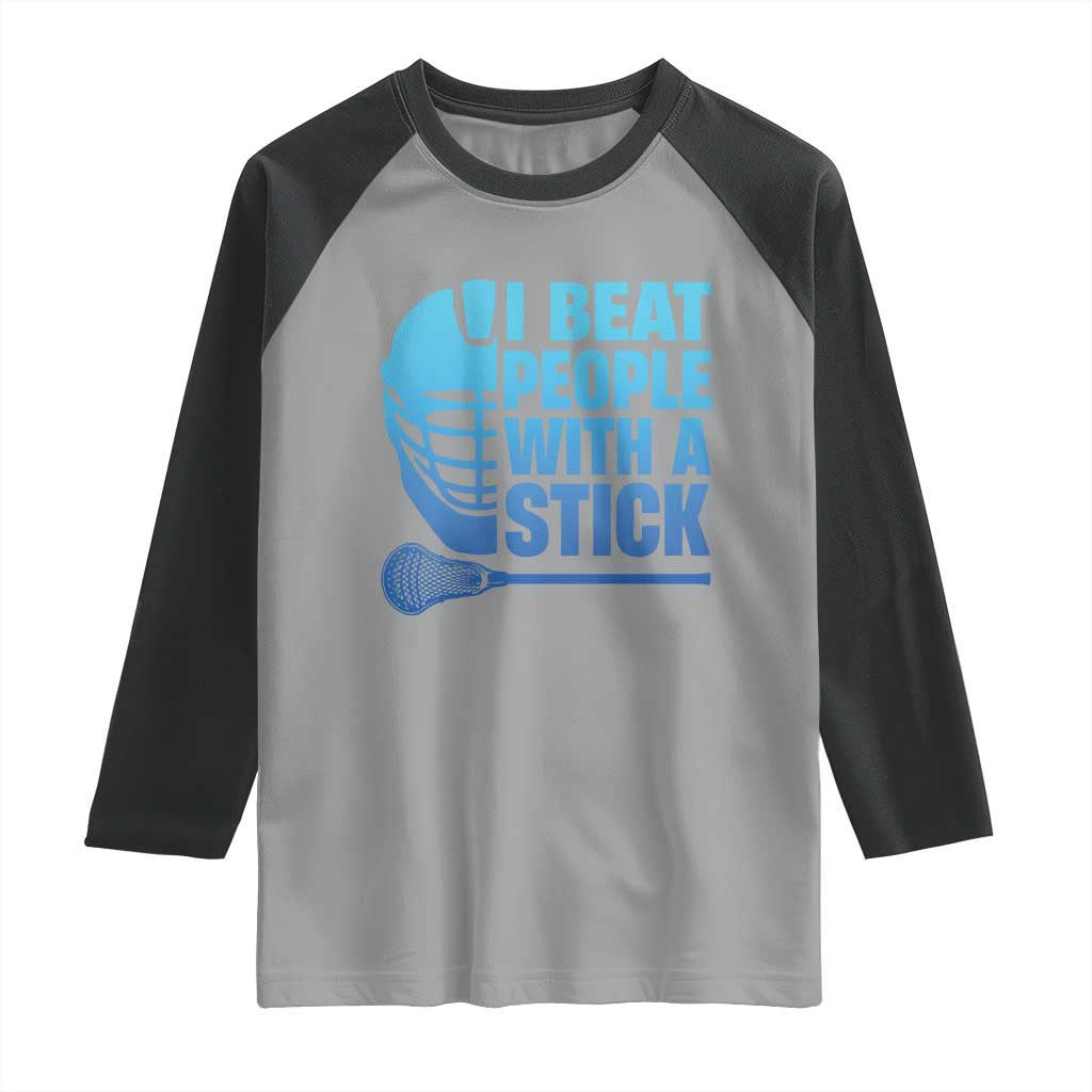 Funny Lacrosse Player Raglan Shirt I Beat People With A Stick Funny Saying TS10 Sport Gray Black Print Your Wear