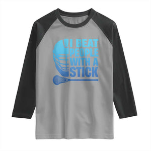 Funny Lacrosse Player Raglan Shirt I Beat People With A Stick Funny Saying TS10 Sport Gray Black Print Your Wear