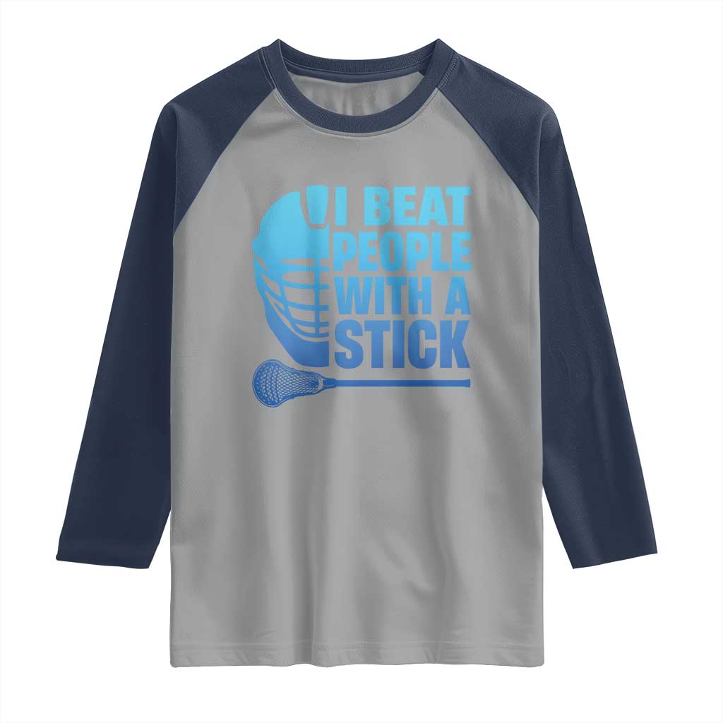 Funny Lacrosse Player Raglan Shirt I Beat People With A Stick Funny Saying TS10 Sport Gray Navy Print Your Wear