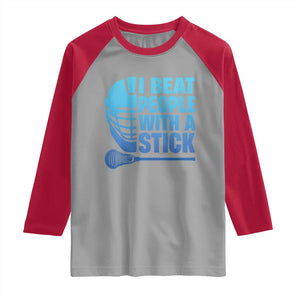 Funny Lacrosse Player Raglan Shirt I Beat People With A Stick Funny Saying TS10 Sport Gray Red Print Your Wear