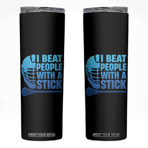 Funny Lacrosse Player Skinny Tumbler I Beat People With A Stick Funny Saying TS10 Black Print Your Wear