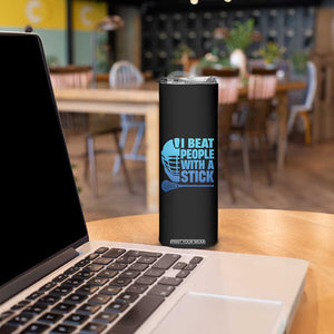 Funny Lacrosse Player Skinny Tumbler I Beat People With A Stick Funny Saying TS10 Print Your Wear