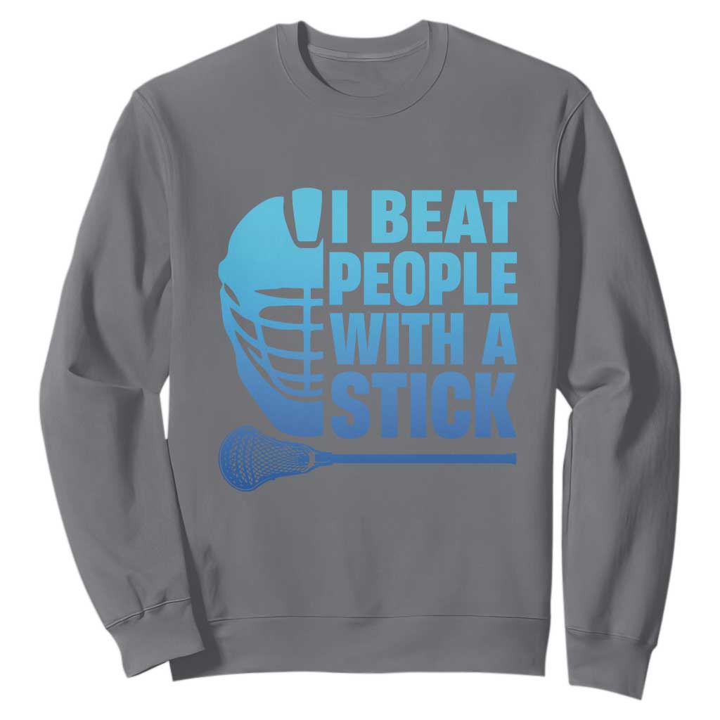 Funny Lacrosse Player Sweatshirt I Beat People With A Stick Funny Saying TS10 Charcoal Print Your Wear