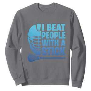 Funny Lacrosse Player Sweatshirt I Beat People With A Stick Funny Saying TS10 Charcoal Print Your Wear