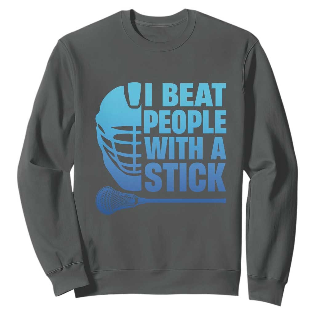 Funny Lacrosse Player Sweatshirt I Beat People With A Stick Funny Saying TS10 Dark Heather Print Your Wear