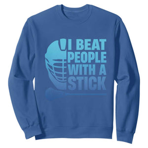 Funny Lacrosse Player Sweatshirt I Beat People With A Stick Funny Saying TS10 Royal Blue Print Your Wear