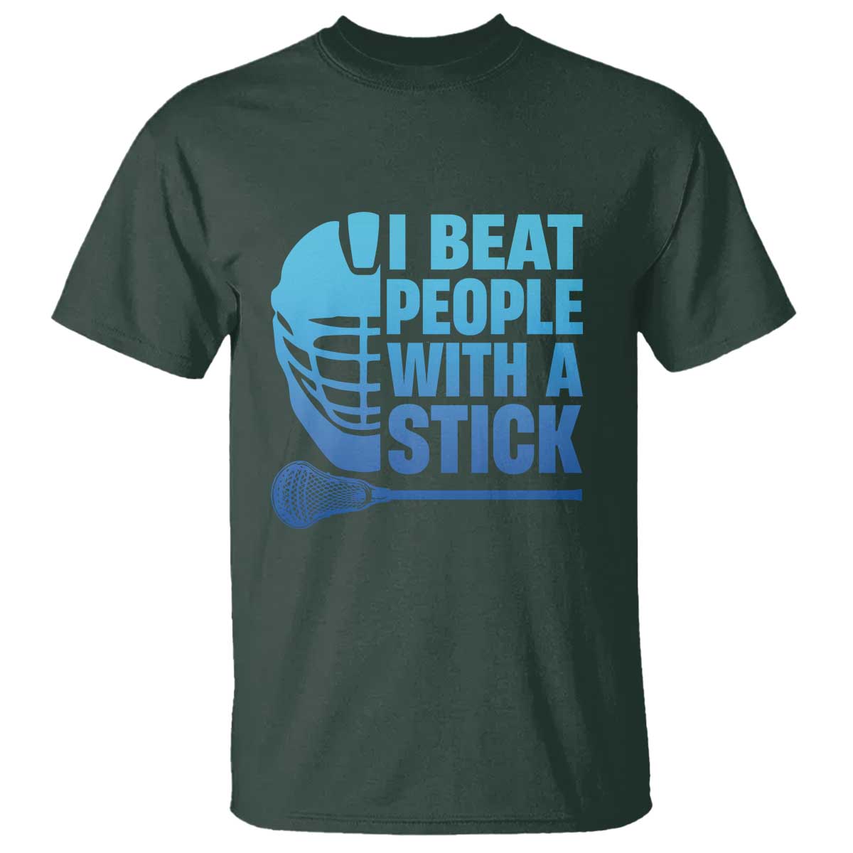 Funny Lacrosse Player T Shirt I Beat People With A Stick Funny Saying TS10 Dark Forest Green Print Your Wear