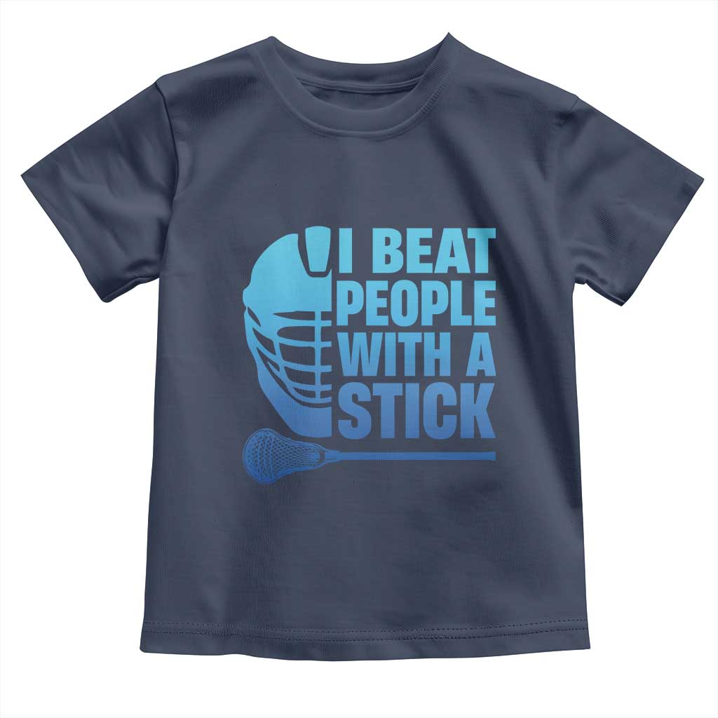 Funny Lacrosse Player Toddler T Shirt I Beat People With A Stick Funny Saying TS10 Navy Print Your Wear