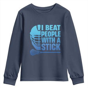 Funny Lacrosse Player Youth Sweatshirt I Beat People With A Stick Funny Saying TS10 Navy Print Your Wear