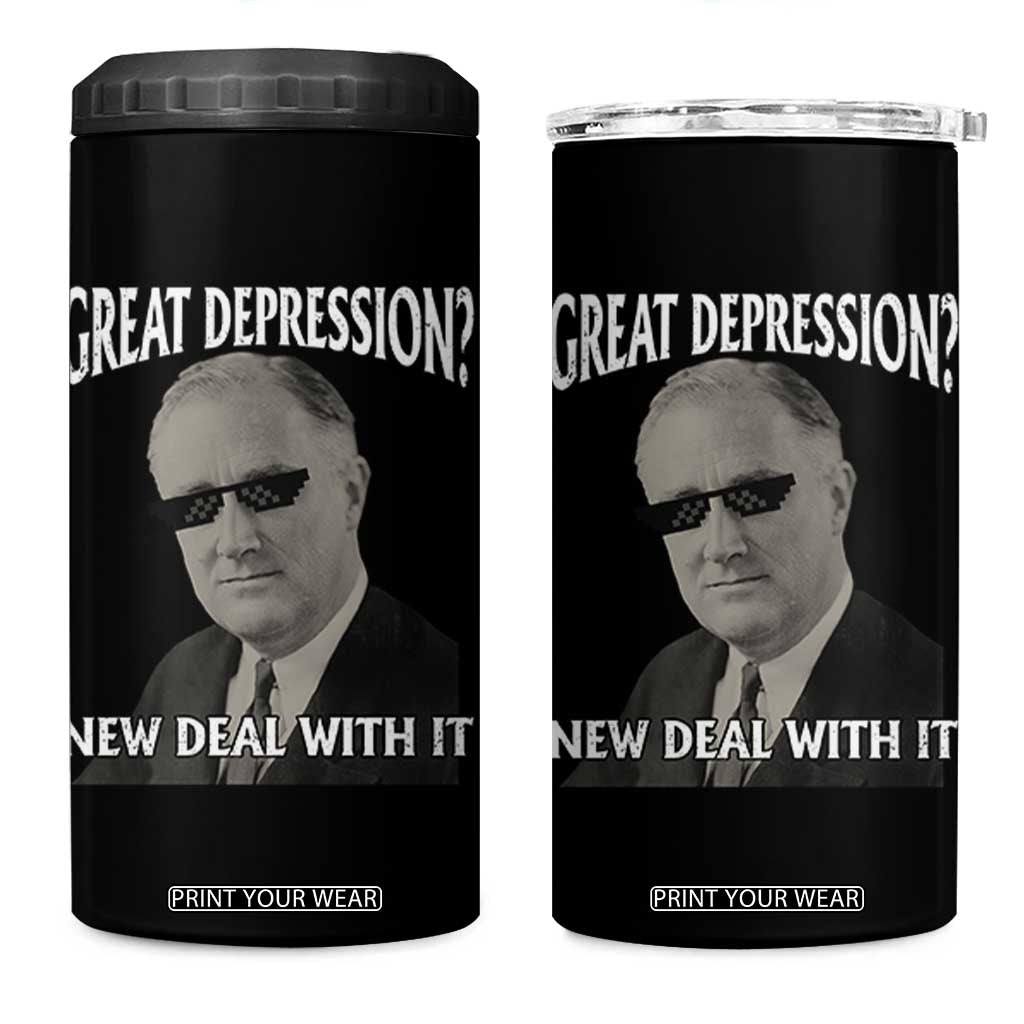 FDR Great Depression Deal With It 4 in 1 Can Cooler Tumbler Funny History Meme