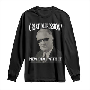 FDR Great Depression Deal With It Long Sleeve Shirt Funny History Meme
