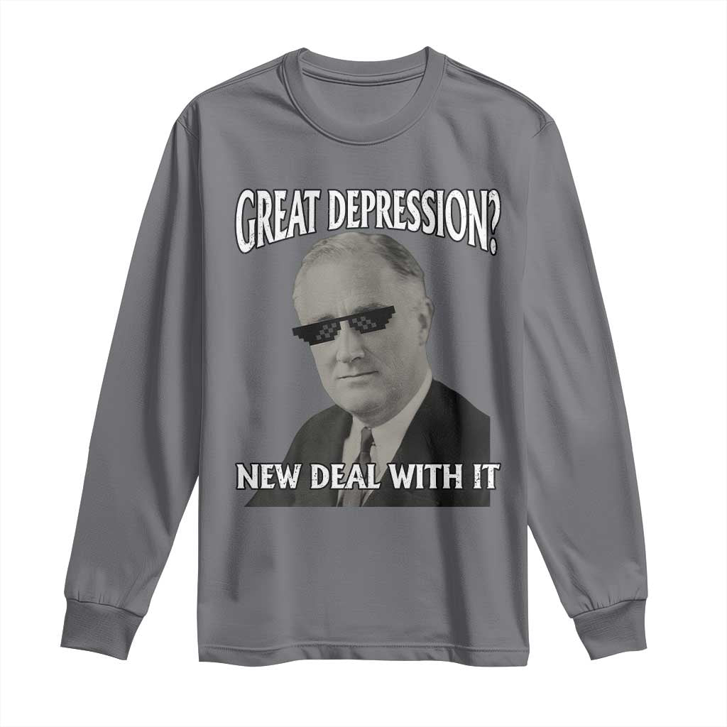 FDR Great Depression Deal With It Long Sleeve Shirt Funny History Meme