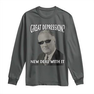 FDR Great Depression Deal With It Long Sleeve Shirt Funny History Meme