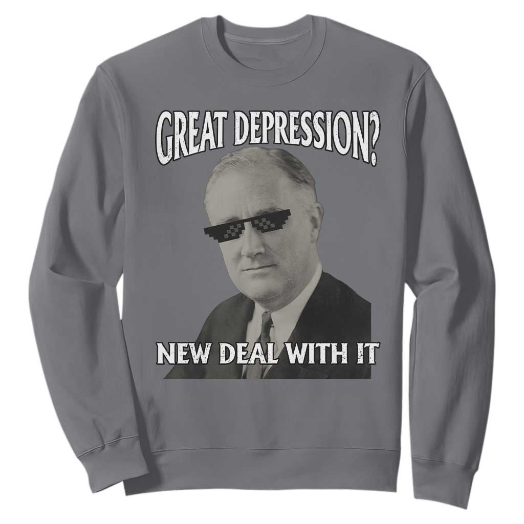 FDR Great Depression Deal With It Sweatshirt Funny History Meme