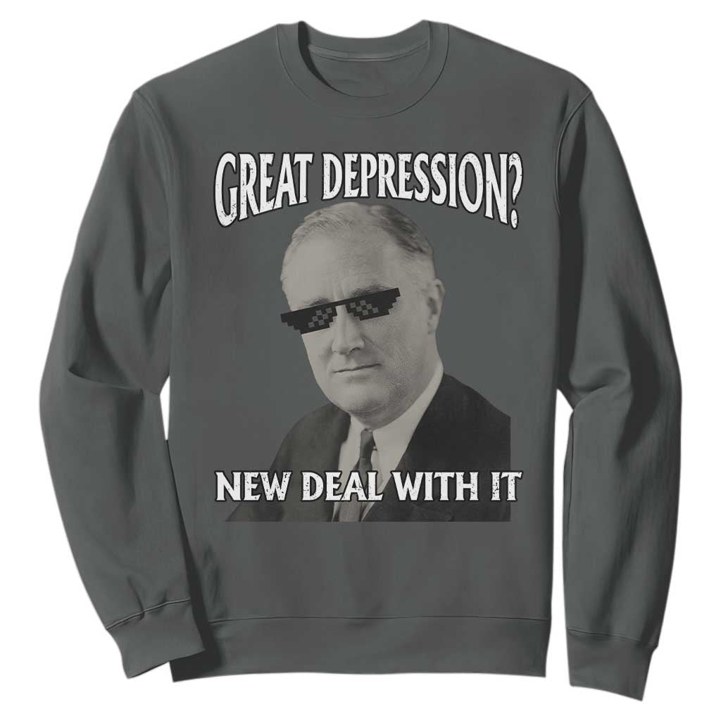 FDR Great Depression Deal With It Sweatshirt Funny History Meme