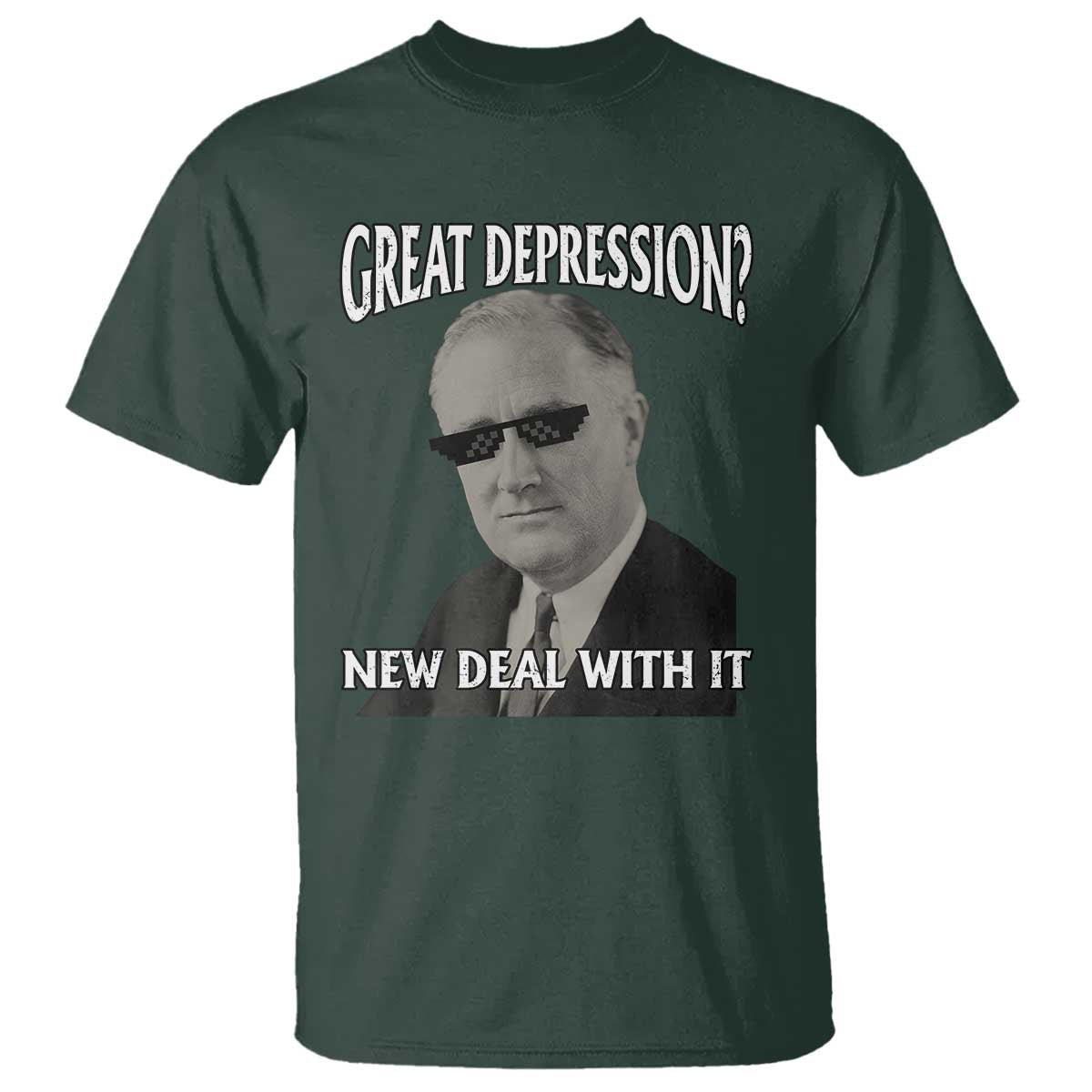 FDR Great Depression Deal With It T Shirt Funny History Meme