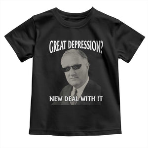 FDR Great Depression Deal With It Toddler T Shirt Funny History Meme