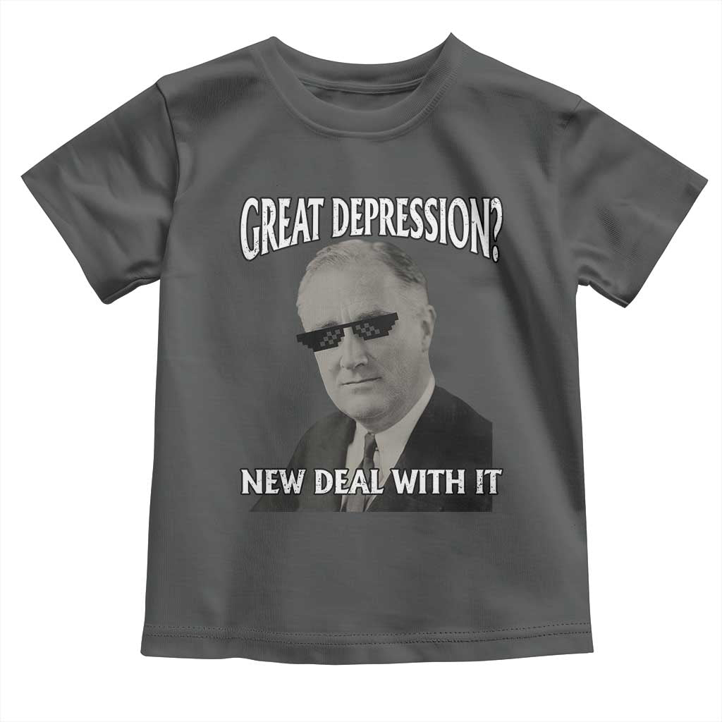 FDR Great Depression Deal With It Toddler T Shirt Funny History Meme