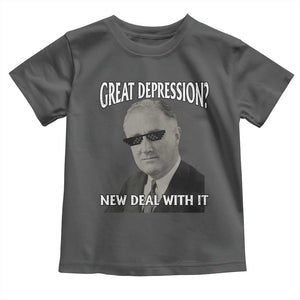 FDR Great Depression Deal With It Toddler T Shirt Funny History Meme