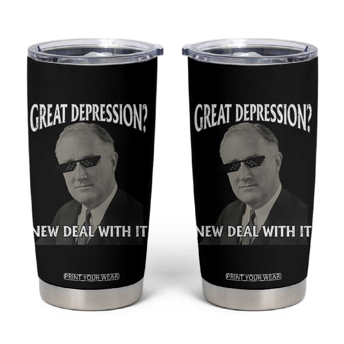 FDR Great Depression Deal With It Tumbler Cup Funny History Meme