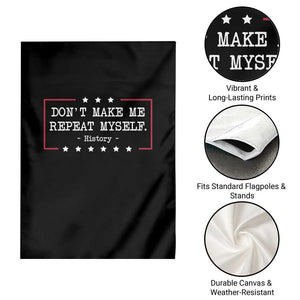 Don't Make Me Repeat Myself History Teacher Garden Flag TS10 Print Your Wear