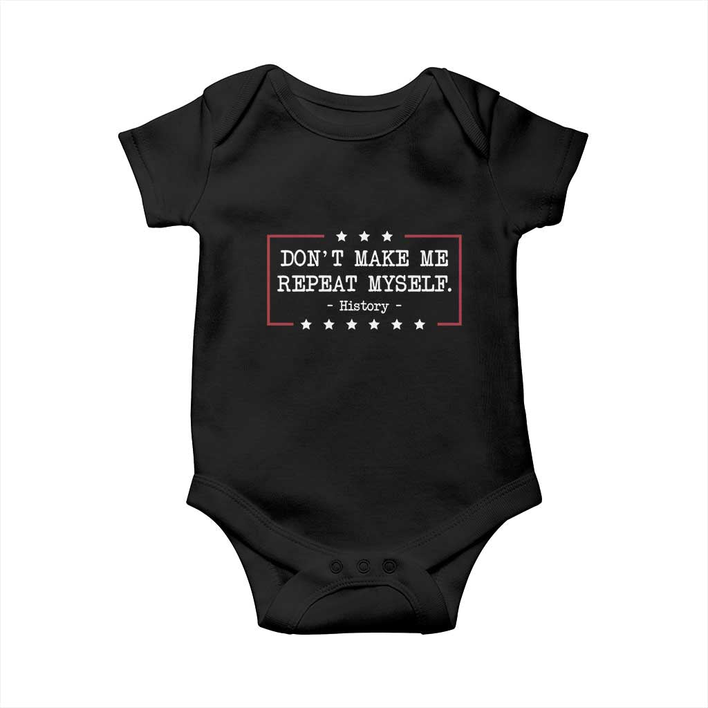 Don't Make Me Repeat Myself History Teacher Baby Onesie TS10 Black Print Your Wear