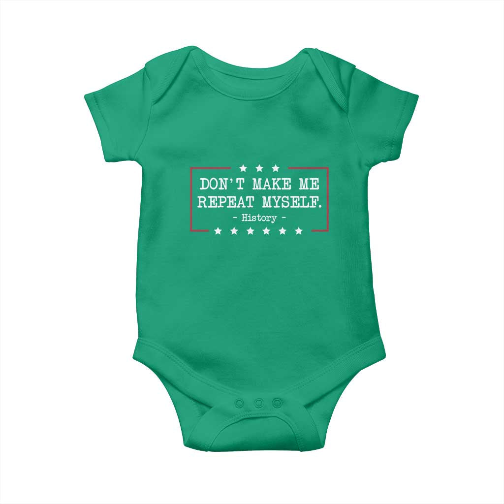 Don't Make Me Repeat Myself History Teacher Baby Onesie TS10 Irish Green Print Your Wear