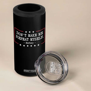 Don't Make Me Repeat Myself History Teacher 4 in 1 Can Cooler Tumbler TS10 Print Your Wear