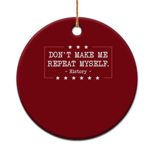 Don't Make Me Repeat Myself History Teacher Ceramic Ornament TS10 1pc Red Print Your Wear